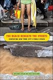 The beach beneath the streets : contesting New York City's public spaces