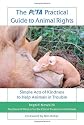 The PETA Practical Guide to Animal Rights