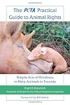 The PETA Practical Guide to Animal Rights