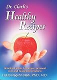 Dr. Clarks Healthy Recipes: Beneficial Foods, Beverages, Personal Care and Household Products