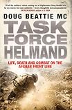 Task Force Helmand: A Soldiers Story of Life, Death and Combat on the Afghan Front Line