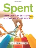 Spent: Break the Buying Obsession and Discover Your True Worth