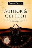Author & Grow Rich: How to Author a Book in 12 Hours of Actual Writing Time