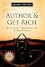Author & Get Rich: How to Write a Money Making Book in Only 12 Hours