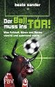 Der Ball muss ins Tor!: Was Fußball, Börse und Aktien vereint und spannend macht