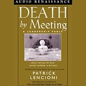Death by Meeting: A Leadership Fable about Solving the Most Painful Problem in Business | [Patrick Lencioni]