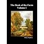 The Book of the Farm: Volume I: Detailing the Labours of the Farmer, Steward, Plowman, Hedger, Cattle-man, Shepherd, Field-worker, and Dairymaid