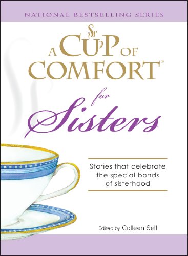 A Cup of Comfort for Sisters: Stories that celebrate the special bonds of sisterhood