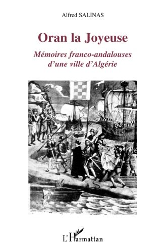 Oran la Joyeuse: Mémoires franco-andalouses d'une ville d'Algérie (French Edition)