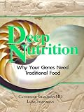 Deep Nutrition: Why Your Genes Need Traditional Food
