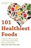 cover of 101 Healthiest Foods: A Quick and Easy Guide to the Fruits, Vegetables, Carbs and Proteins that Can Save Your Life