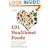 101 Healthiest Foods: A Quick and Easy Guide to the Fruits, Vegetables, Carbs and Proteins that Can Save Your Life