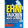 Der neue Ehm. Tauchen noch sicherer: Tauchmedizin f�r Freizeittaucher, Berufstaucher und �rzte