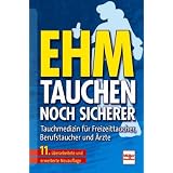 Der neue Ehm. Tauchen noch sicherer: Tauchmedizin f�r Freizeittaucher, Berufstaucher und �rztevon "Oskar F. Ehm"