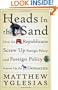 Heads in the Sand: How the Republicans Screw Up Foreign Policy and Foreign Policy Screws Up the Democrats