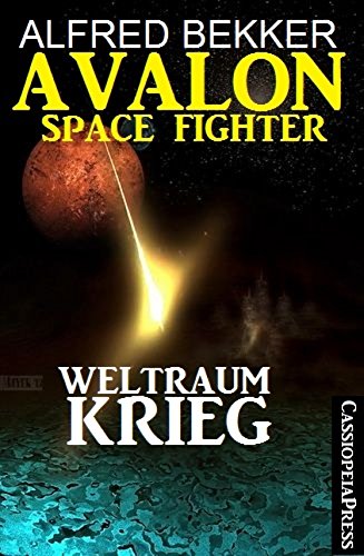 Avalon Space Fighter - Weltraumkrieg: Cassiopeiapress Science Fiction Abenteuer (German Edition)