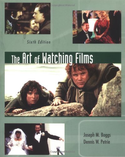 The Art of Watching Films 6th edition by Joseph M. Boggs, Dennis W. Petrie (2003) Paperback
