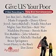 Give US Your Poor by Bruce Springsteen, Madeleine Peyroux, Pete Seeger, Dan Zanes, Jon Bon Jovi, Buffalo Tom, Mario Frangoulis, Danny Glover, Jewel, Sonya Kitchell, Natalie Merchant, Mighty Sam McClain, Keb' Mo', Bonnie Raitt, Tim Robbins, John Sebastian, Michelle Shocked, Sweet Honey in the Rock