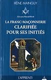 La franc-maçonnerie clarifiée pour ses initiés : Tome 1, L'apprenti