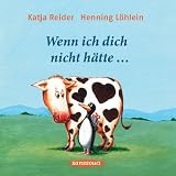 Wenn ich dich nicht h&auml;tte - Henning L&ouml;hlein, Katja Reider
