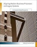 Aligning Modern Business Processes and Legacy Systems: A Component-Based Perspective (Cooperative Information Systems)