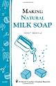 Making Natural Milk Soap: Storey's Country Wisdom Bulletin A-199 (Storey Country Wisdom Bulletin)
