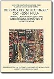 Die Grabung "Neue Stra&szlig;e" 2001-2004 in Ulm: Katalog der Grabungsbefunde zur Besiedlung, Bebauung und Infrastruktur - Gabriele Kurz, Marianne Dumitrache, Gabriele Legant, Doris Schmid