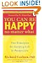 You Can Be Happy No Matter What: Five Principles for Keeping Life in Perspective