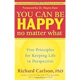 You Can Be Happy No Matter What: Five Principles for Keeping Life in Perspective