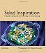 Salad Inspiration: A Salad Cookbook for Everyday or Entertaining