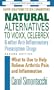 Natural Alternatives to Vioxx, Celebrex & Other Anti-Inflammatory Prescription Drugs: What to Use to Help Relieve Arthritis Pain and Inflammation