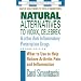 Natural Alternatives to Vioxx, Celebrex & Other Anti-Inflammatory Prescription Drugs: What to Use to Help Relieve Arthritis Pain and Inflammation