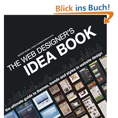 The Web Designer's Idea Book: The Ultimate Guide to Themes, Trends & Styles in Website Design: The Ultimate Guide to Themes, Trends and Styles in ... Themes, Trends & Styles in Website Design)