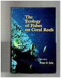 The Ecology of Fishes on Coral Reefs