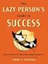 The Lazy Person's Guide to Success: How to Get What You Want Without Killing Yourself for It
