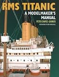 RMS Titanic: A Modelmaker s Manual