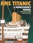 RMS Titanic: A Modelmaker's Manual