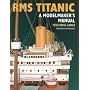 RMS Titanic: A Modelmaker's Manual