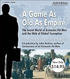 A Game as Old as Empire: The Secret World of Economic Hit Men and the Web of Global Corruption