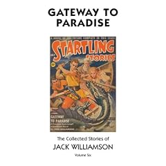 Gateway to Paradise, The Collected Stories of Jack Williamson, Volume Six