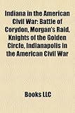 Indiana in the American Civil War: Battle of Corydon, Morgan's Raid, Knights of the Golden Circle, Indianapolis in the American Civil War-