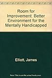 Room for improvement : a better environment for the mentally handicapped