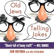 Old Jews Telling Jokes: 5,000 Years of Funny Bits and Not-So-Kosher Laughs | [Sam Hoffman, Eric Spiegelman]