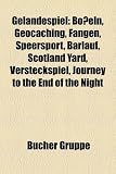 Geländespiel: Boßeln, Geocaching, Hash House Harriers, Fangen, Scotland Yard, Versteckspiel, Journey to the End of the Night, Räuber und Gendarm, ... Project, Alleycat, Schatzsuche, Bootschen
