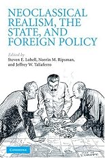 Neoclassical Realism, the State, and Foreign Policy