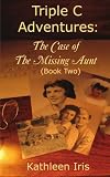 Triple C Adventures: The Case of the Missing Aunt (Book Two)