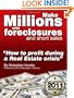 Make Millions with Foreclosures and Short Sales; Secrets on How to Profit From a Real Estate Crisis