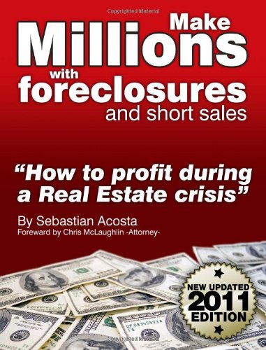 Make Millions with Foreclosures and Short Sales; Secrets on How