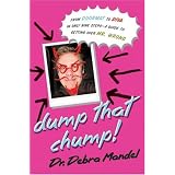 Dump That Chump! From Doormat to Diva in Only Nine Steps--a Guide to Getting Over Mr. Wrong