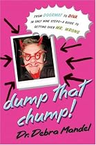 Dump That Chump! From Doormat to Diva in Only Nine Steps--a Guide to Getting Over Mr. Wrong
